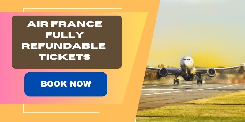 Air France Fully Refundable Tickets