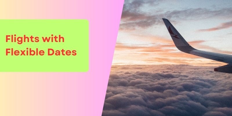 Flights with Flexible Dates