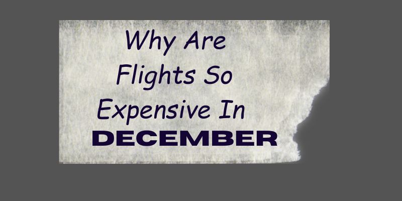 Why Are Flights So Expensive In December