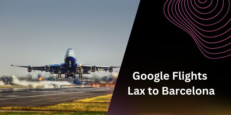 Google Flights Lax to Barcelona