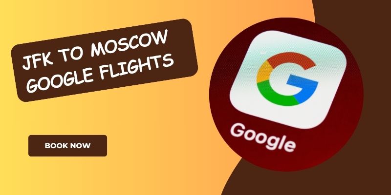 JFK to Moscow Google Flights
