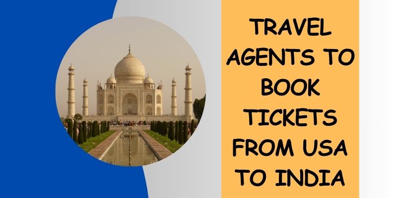 Travel Agents to Book Tickets From USA to India